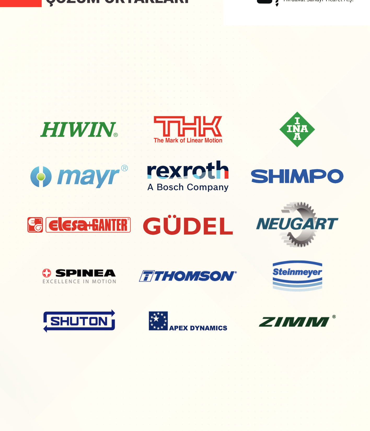 HIWIN, THK, INA, mayr, Rexroth, Shimpo, Elesa Ganter, Güdel, Neugart, Spinea, Thomson, Steinmeyer, Shuton, Apex Dynamics ve ZIMM